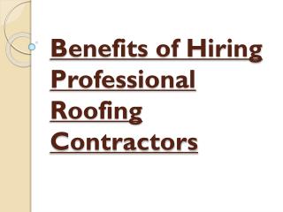 Hiring Professional Roofing Contractors Various Benefits