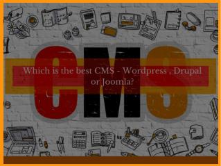 Which is the best CMS system: Wordpress, Joomla, Drupal?