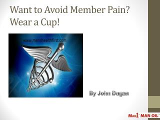 Want to Avoid Member Pain? Wear a Cup!