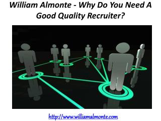 William Almonte - Why Do You Need A Good Quality Recruiter?