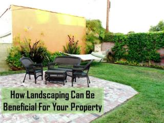 How Landscaping Can Be Beneficial For Your Property