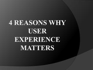 4 Reasons Why User Experience Matters