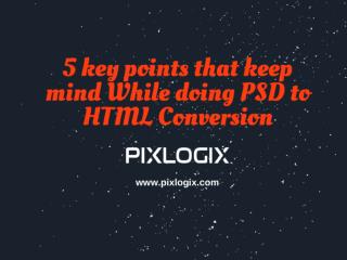 5 Key Points That Keep Mind While Doing PSD to HTML Conversion - Pixlogix