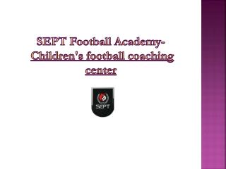 SEPT-children's football coaching center