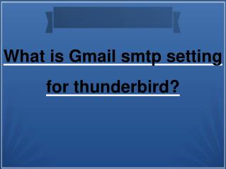 What is Gmail smtp setting for thunderbird?