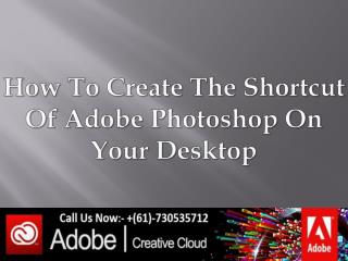 How To Create The Shortcut Of Adobe Photoshop On Your Desktop