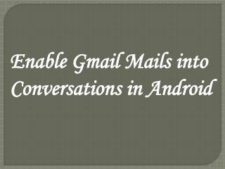 Enable Gmail Mails into Conversations in Android