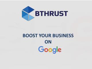 How You Can Boost Your Business on Google With Us - BThrust