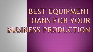 Best Equipment Loans For Your Business Production