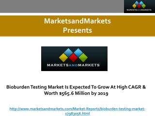 Bioburden Testing Market Is Expected To Grow At High CAGR & Worth $565.6 Million by 2019