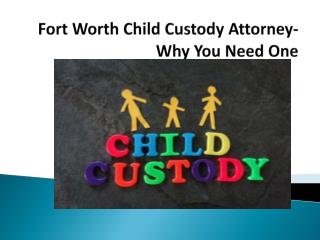 Fort Worth Child Custody Attorney- Why You Need One