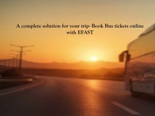 A complete solution for your trip- Book Bus tickets online with EFAST