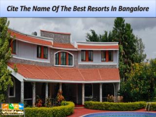 Cite The Name Of The Best Resorts In Bangalore