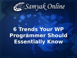 6 Trends Your WP Programmer Should Essentially Know