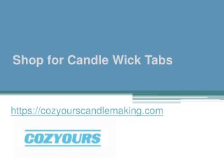 Shop for Candle Wick Tabs at Cozyourscandlemaking.com