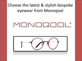 Browse the stylish bespoke glasses