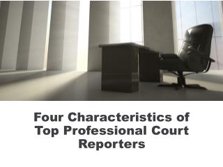 Four Characteristics of Top Professional Court Reporters