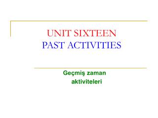 UNIT SIXTEEN PAST ACTIVITIES