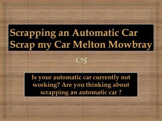 Scrapping an Automatic Car | Scrap my Car Melton Mowbray