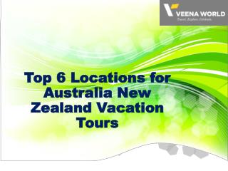 Top 6 Locations for Australia New Zealand Vacation Tours