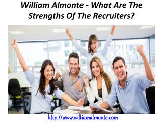 William Almonte - What Are The Strengths Of The Recruiters?