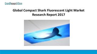 Global Compact Shark Fluorescent Light Market Research Report 2017