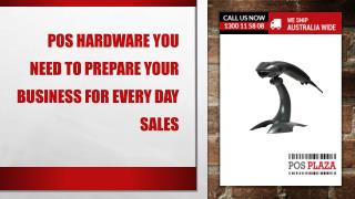 POS Hardware you Need to Prepare your Business for Every Day sales