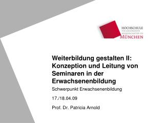 Schwerpunkt Erwachsenenbildung 17./18.04.09 Prof. Dr. Patricia Arnold