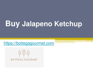 Buy Jalapeno Ketchup - Bottegagourmet.com