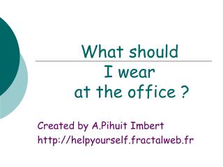 What should I wear at the office ?