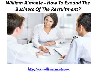 William Almonte – How To Expand The Business Of The Recruitment?