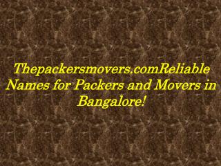 Thepackersmovers.com:Reliable Names for Packers and Movers in Bangalore!
