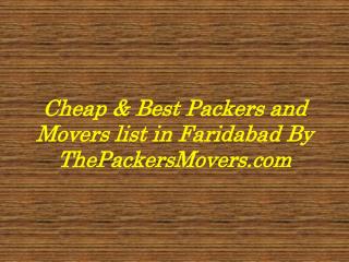 Cheap & Best Packers and Movers list in Faridabad By ThePackersMovers.com