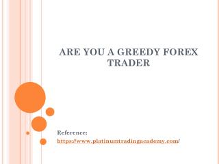 ARE YOU A GREEDY FOREX TRADER