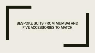 Bespoke suits from Mumbai and five accessories to match