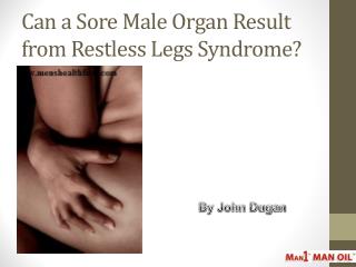 Can a Sore Male Organ Result from Restless Legs Syndrome?