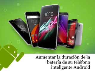 Aumentar la duración de la batería de su teléfono inteligente Android