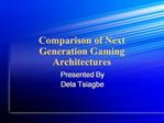 Comparison of Next Generation Gaming Architectures