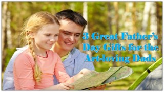 3 great father’s day gifts for the art loving dads