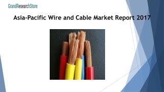 Asia-Pacific Wire and Cable Market Report 2017