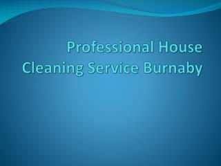 Professional House Cleaning Service Burnaby