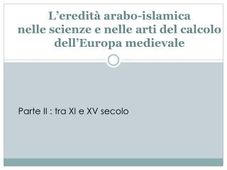 L’eredità arabo-islamica nelle scienze e nelle arti del calcolo dell’Europa medievale