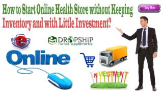 How to Start Online Health Store without Keeping Inventory and with Little Investment?