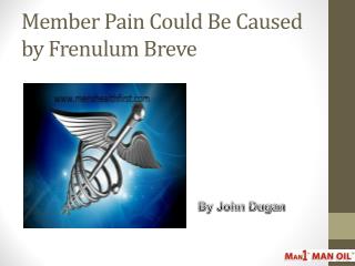 Member Pain Could Be Caused by Frenulum Breve