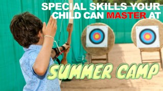 Special Skills Your Child Can Master at Summer Camp