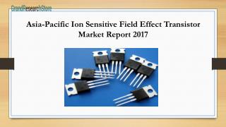 Asia-Pacific Ion Sensitive Field Effect Transistor Market Report 2017
