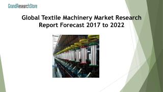 Global Textile Machinery Market Research Report Forecast 2017 to 2022