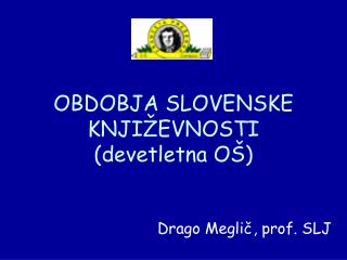 OBDOBJA SLOVENSKE KNJIŽEVNOSTI (devetletna OŠ)