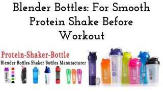 Blender Bottles: For Smooth Protein Shake Before Workout