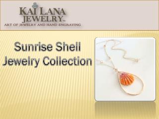 Sunrise Shell Jewelry - Buy Sunrise Shell Jewelry Collection from Kailana Jewelry